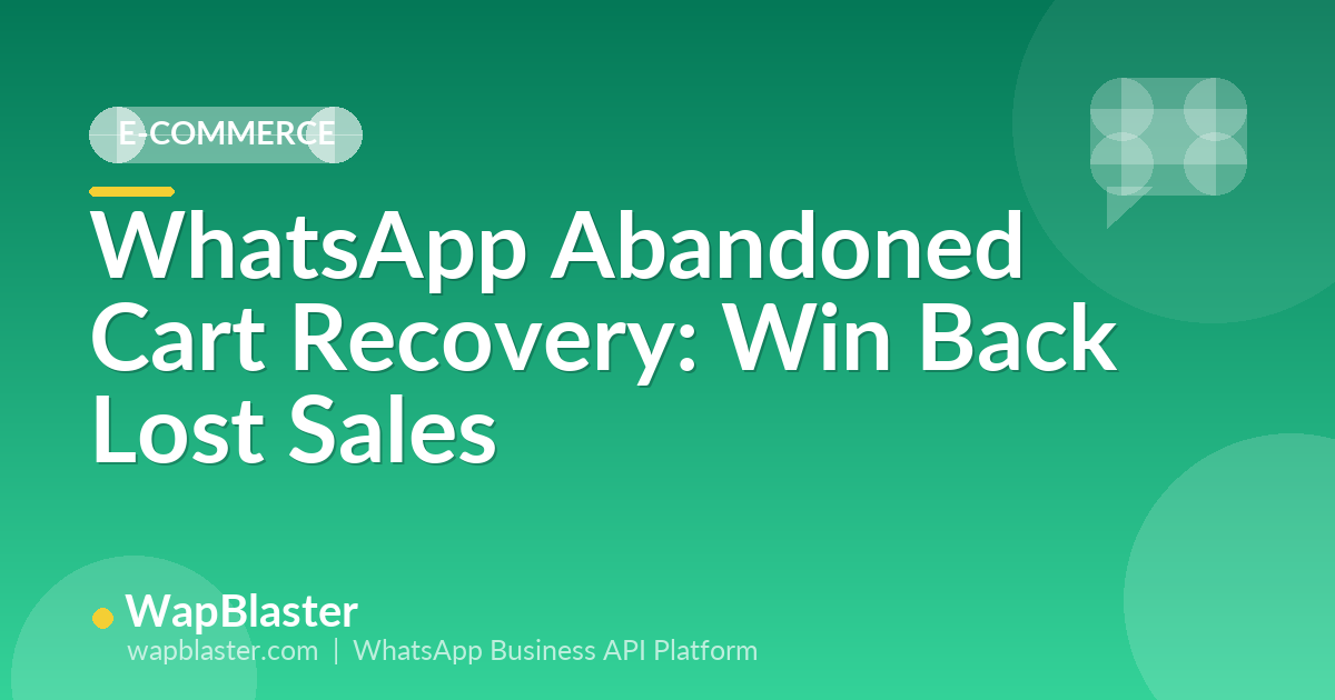 WhatsApp Abandoned Cart Recovery: Win Back Lost Sales (2026)