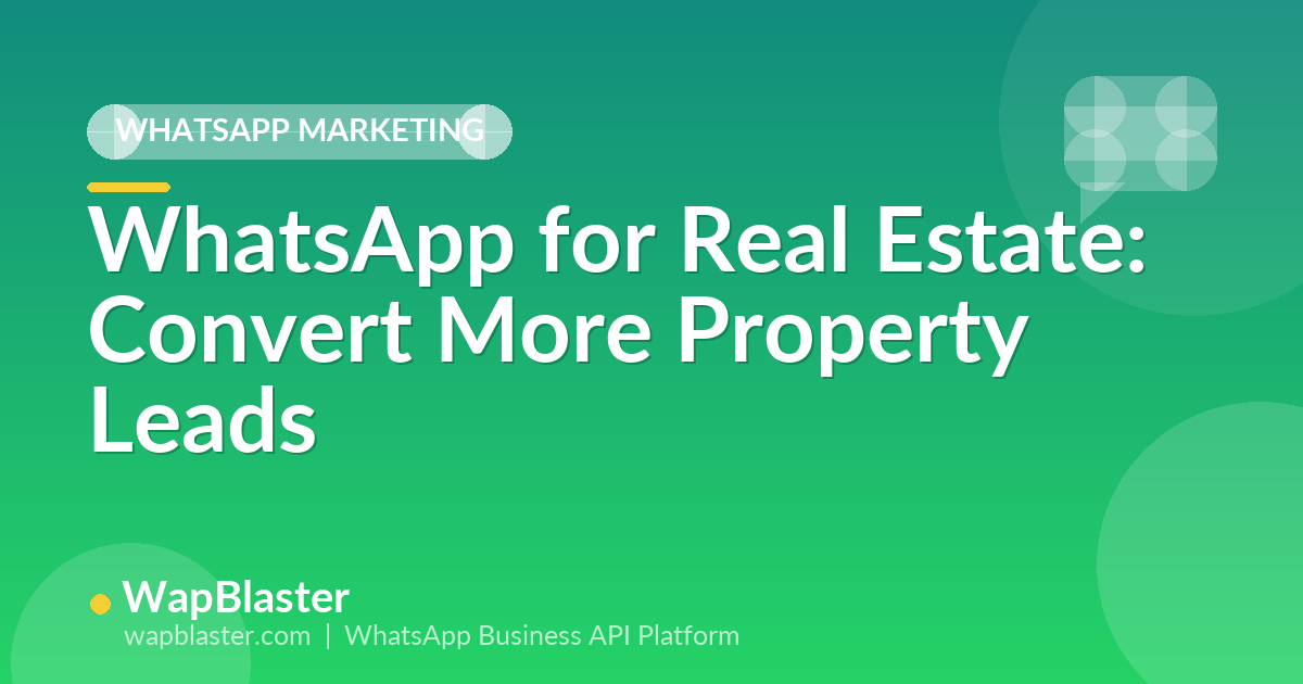 WhatsApp for Real Estate: Convert More Property Leads (2026)