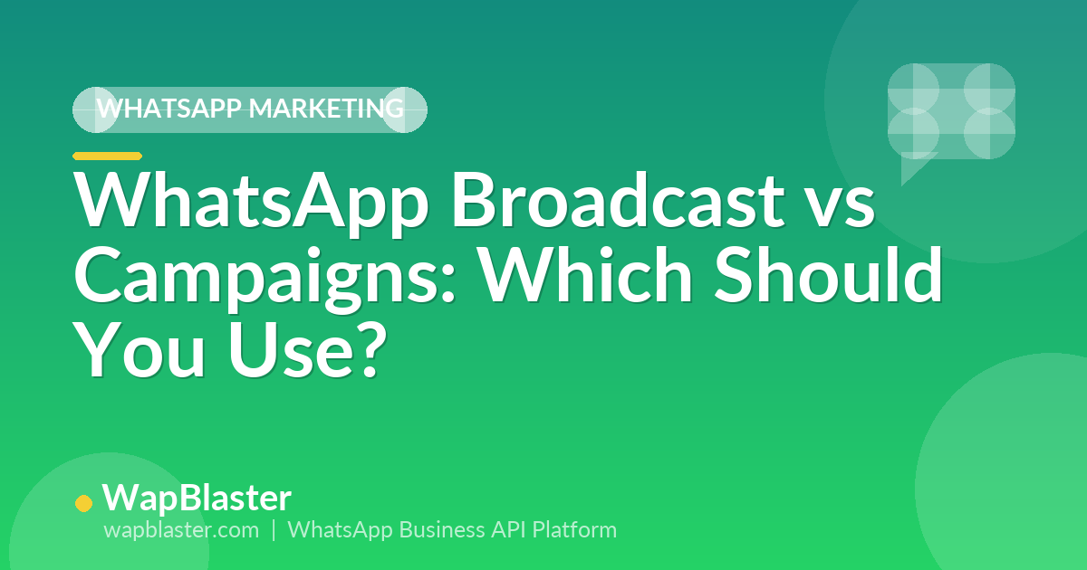 WhatsApp Broadcast vs Campaigns: Which One Should You Use in 2026?
