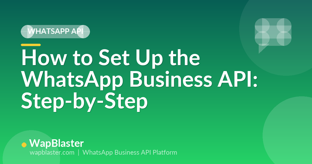How to Set Up the WhatsApp Business API: A Step-by-Step Guide for 2026