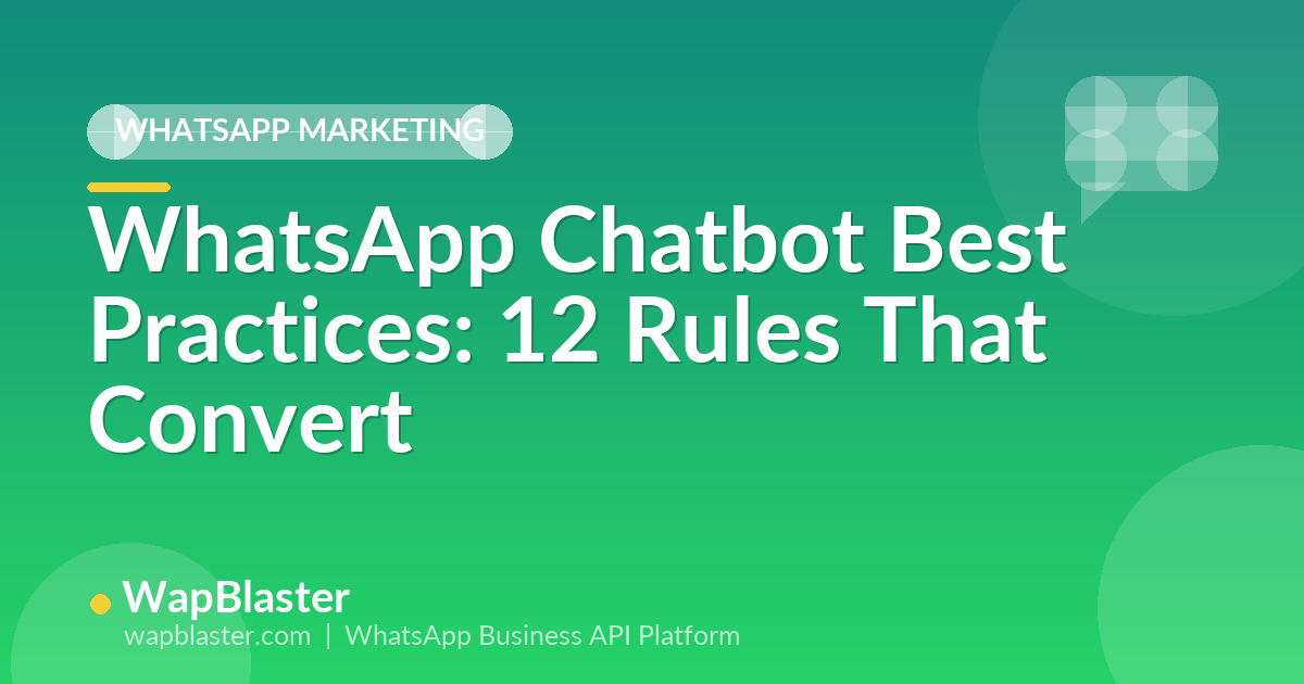 WhatsApp Chatbot Best Practices: 12 Rules for Bots That Actually Convert (2026)