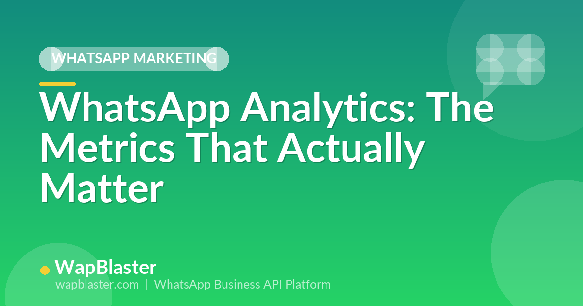 WhatsApp Analytics: The Metrics That Actually Matter in 2026