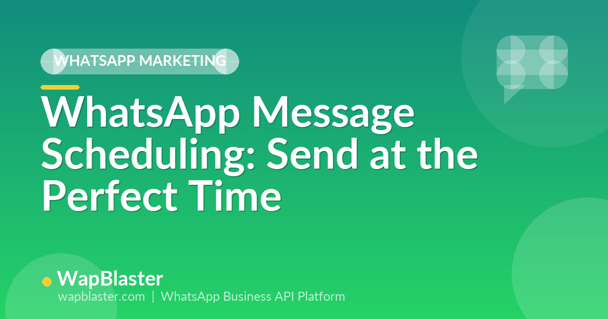 WhatsApp Message Scheduling: Send at the Perfect Time, Every Time (2026)