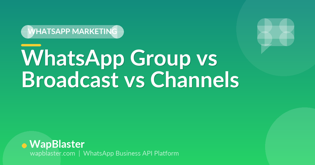 WhatsApp Group vs Broadcast vs Channels: Which to Use and When (2026)