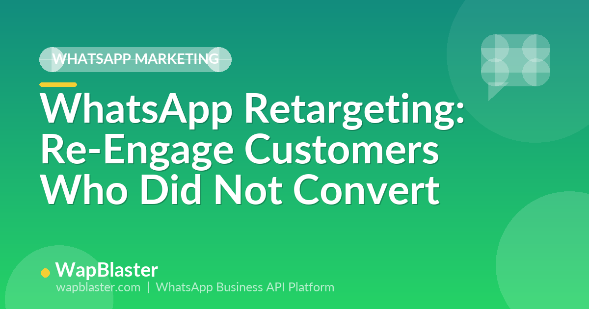 WhatsApp Retargeting: Re-Engage Customers Who Did Not Convert (2026)