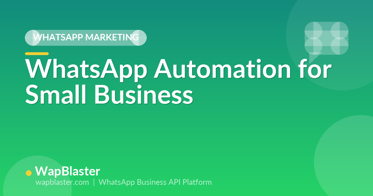 WhatsApp Automation for Small Business: Do More With a Small Team (2026)