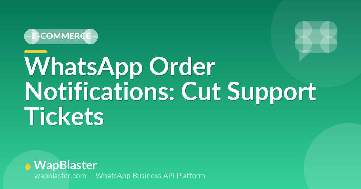 WhatsApp Order Notifications: Keep Customers Informed and Cut Support Tickets (2026)