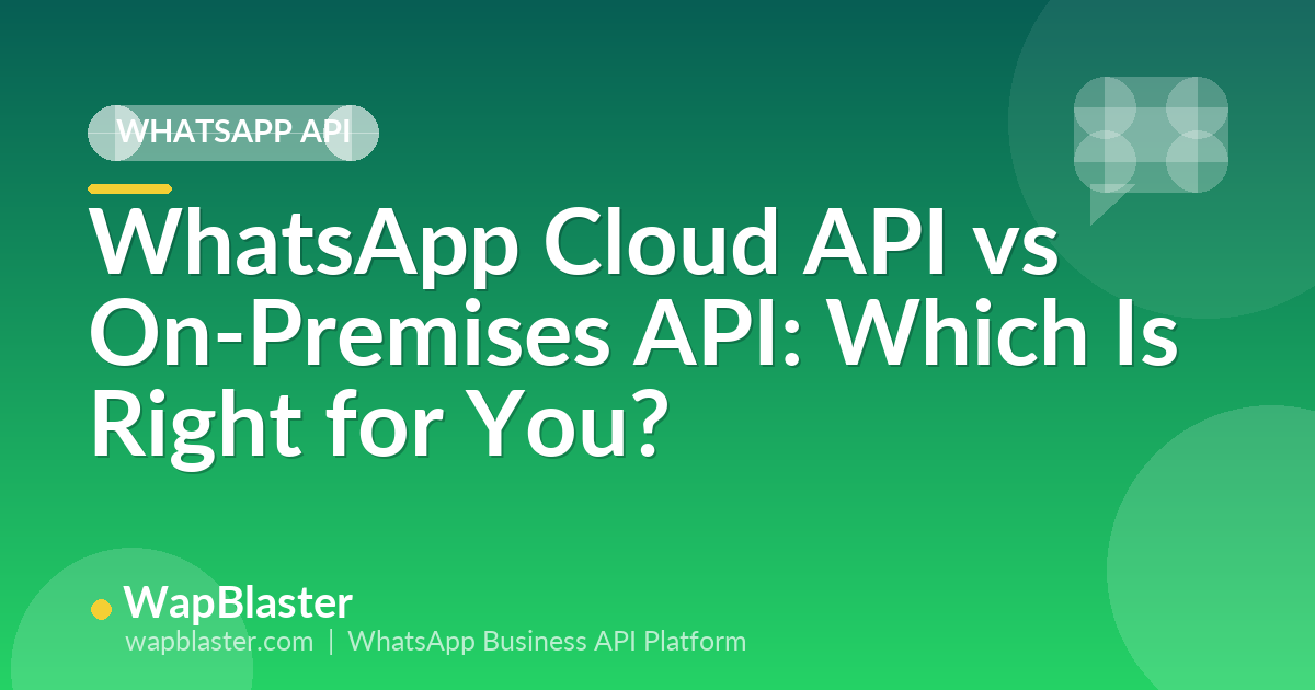 WhatsApp Cloud API vs On-Premises API: Which Is Right for Your Business? (2026)