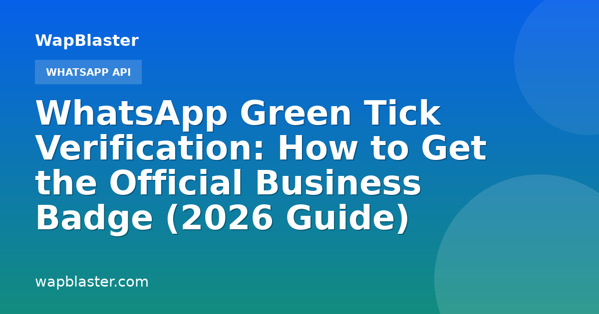 WhatsApp Green Tick Verification: How to Get the Official Business Badge (2026 Guide)