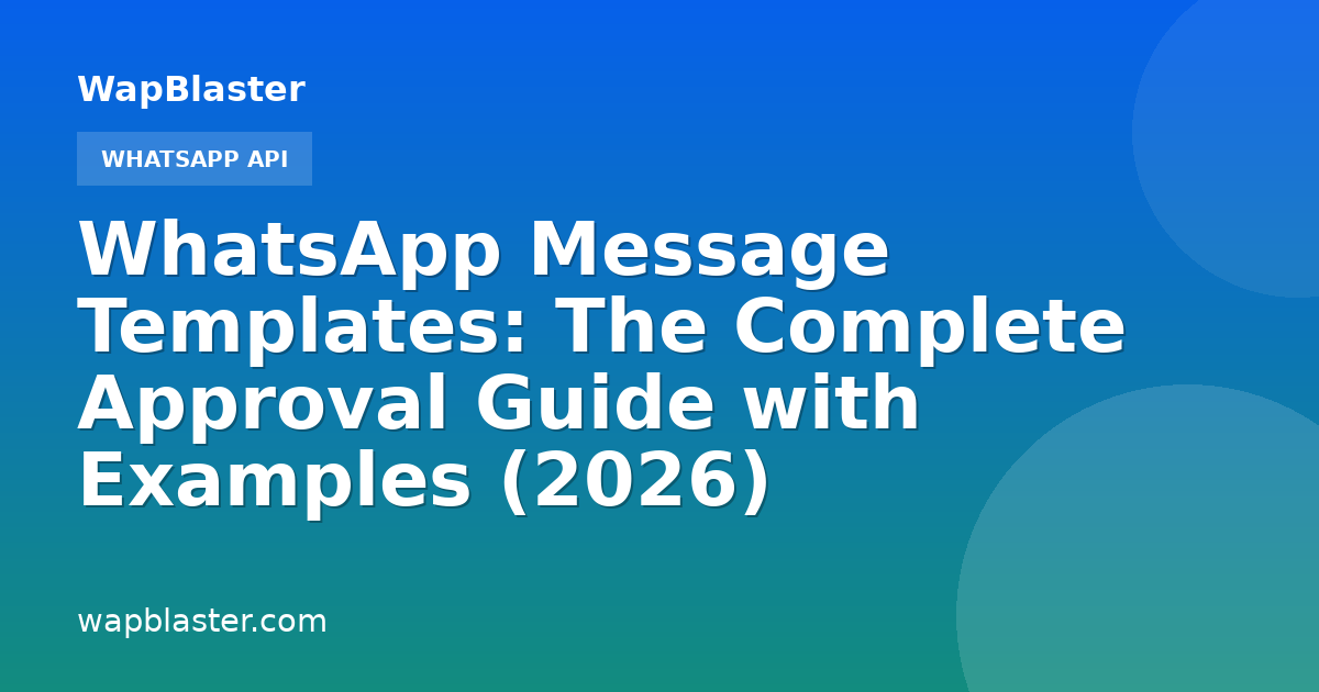 WhatsApp Message Templates: The Complete Approval Guide with Examples (2026)